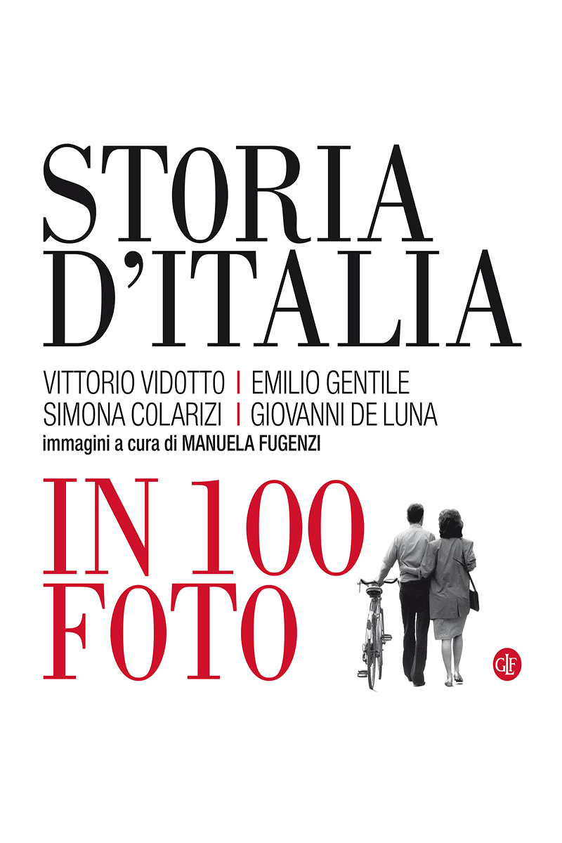 Storia d'Italia in 100 foto - Vittorio Vidotto - Emilio Gentile - Simona  Colarizi - Giovanni De Luna