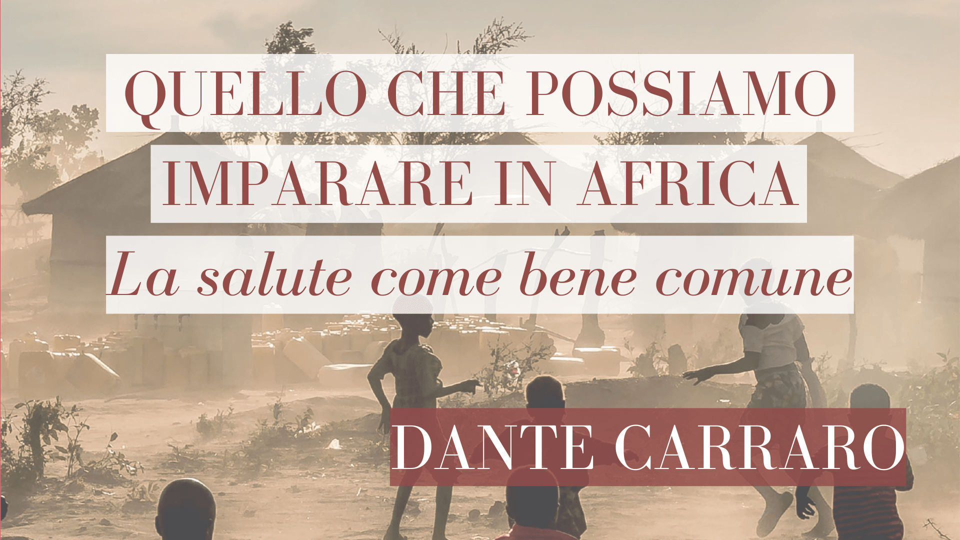 D. Carraro e P. Di Paolo raccontano “Quello che possiamo imparare in Africa”