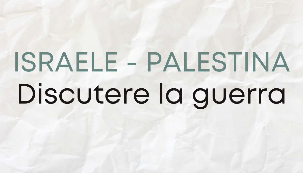 Israele-Palestina: discutere la guerra